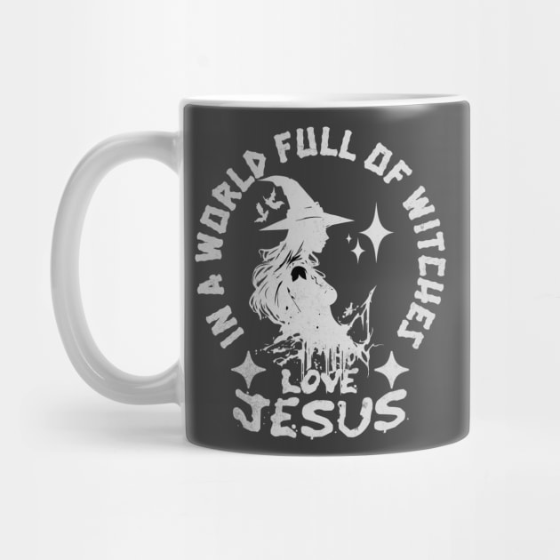 In A World Full Of Witches Love Jesus a Sarcastic People by alcoshirts